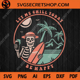 Let Me Chill Today Be Happy SVG