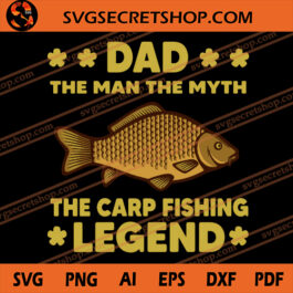 Dad The Man The Myth The Carp Fishing Legend SVG, Dad SVG, Carp Fish SVG