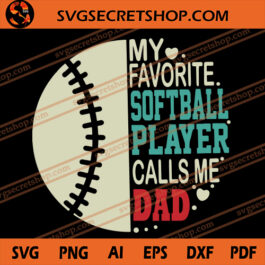 My Favorite Softball Player Calls Me Dad SVG, Dad SVG, Softball SVG, Father's Day SVG