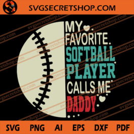 My Favorite Softball Player Calls Me Daddy SVG, Daddy SVG, Softball SVG, Father's Day SVG