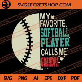 My Favorite Softball Player Calls Me Grandpa SVG, Grandpa SVG, Softball SVG, Father's Day SVG