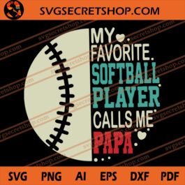 My Favorite Softball Player Calls Me Papa SVG, Dad SVG, Softball SVG, Father's Day SVG