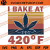 I Bake At 420°F SVG