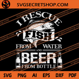 I Rescue Fish From Water And Beer From Bottle SVG