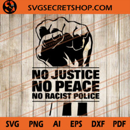 No Justice No Peace No Racist Police SVG
