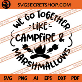 We Go Together Like Campfire And Marshmallows SVG