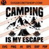 Camping Is My Escape SVG, Camping SVG, Camp Life SVG, Tent SVG 1 Camping Is My Escape SVG