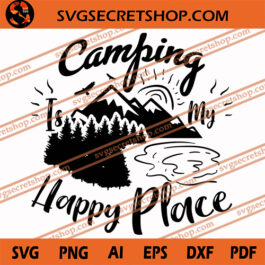 Camping Is My Happy Place SVG