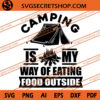 Camping Is My Way Of Eating Food Outside SVG