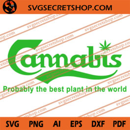 Cannabis Probably The Best Plant In The World SVG, Cannabis SVG, Weed SVG, Grass SVG, Marijuana SVG