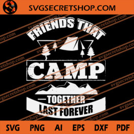Friends That Camp Together Last Forever SVG