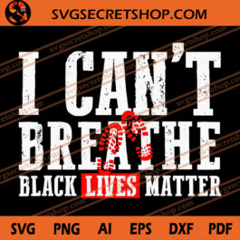 I Can't Breathe Black Lives Matter SVG