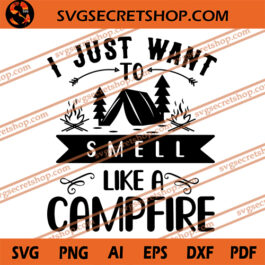 I Just Want To Smell Like A Campfire SVG