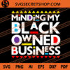 Minding My Black Owned Business SVG, Black Lives Matter SVG, Font Color SVG 2 Minding My Black Owned Business SVG