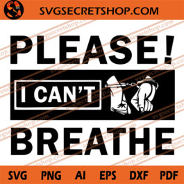 Please I Can't Breathe SVG