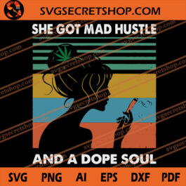 She Got Mad Hustle And A Dope Soul SVG, Dope SVG, Weed SVG, Weed Girl SVG
