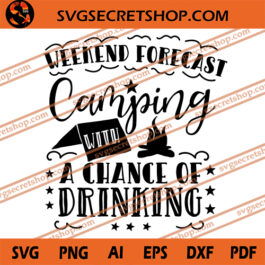 Weekend Forecast Camping With A Chance Of Drinking SVG, Camping SVG, Campfire SVG, Camp Life SVG
