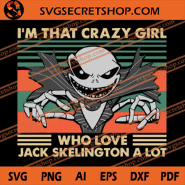 I'm That Crazy Girl Who Love Jack Skelington A Lot SVG, Nightmare Before Christmas SVG, Jack Skellington SVG