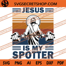 Jesus Is My Spotter SVG, Jesus SVG, Workout SVG, Bodybuilding SVG, Jesus SVG Design