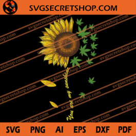 You Are My Sunshine SVG, Cannabis SVG, Sunflower SVG, Weed SVG, Sunshine SVG