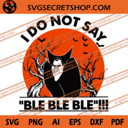 I Do Not Say Ble Ble Ble SVG, Hotel Transylvania SVG, Dracula SVG, Hallowwen SVG
