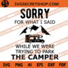 Sorry For What I Said While We Were Trying To Park The Camper SVG