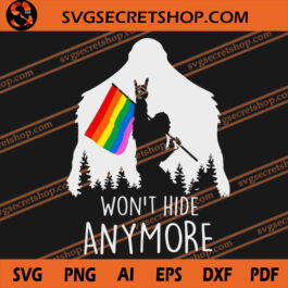 Won't Hide Anymore SVG, Bigfoot LGBT SVG, Bigfoot SVG