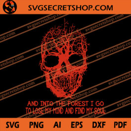 And Into The Forest I Go To Lose My Mind And Find My Soul SVG, Halloween SVG, Forest SVG, Skull SVG