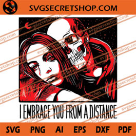I Embrace You From A Distance SVG, Halloween SVG, Skeleton SVG, Girl SVG