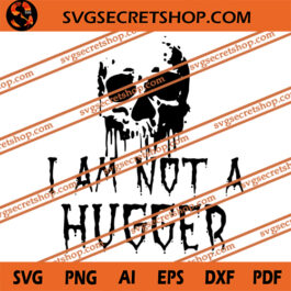 I Am Not A Hugger SVG, Halloween SVG, Skull SVG, Skeleton SVG