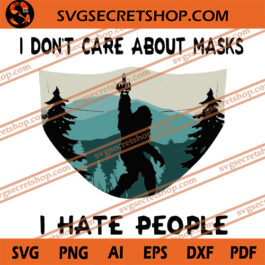 I Don't Care About Masks I Hate People SVG, Bigfoot SVG