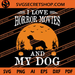 I Love Horror Movies And My Dog SVG, Horror Movies SVG, Dog SVG, Halloween SVG