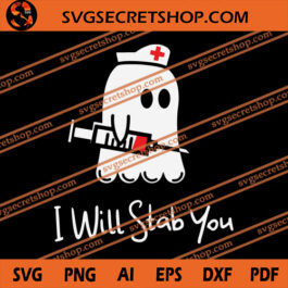 I Will Stab You SVG, Nurse SVG, Halloween SVG, Ghost SVG