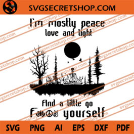 I'm Mostly Peace Love And Light And A Little Go Fuck Yourself SVG, Skeleton SVG, Peace SVG