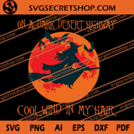 On A Dark Desert Highway Cool Wind In My Hair SVG, Halloween SVG, Witch SVG