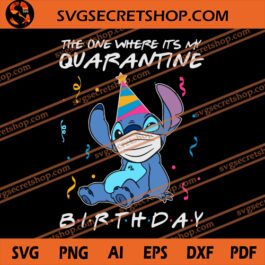 The One Where It's My Quarantine Birthday SVG, Birthday SVG, Stitch SVG, Quarantine SVG