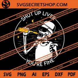 Shut Up Liver You're Fine SVG, Skeleton SVG, Drink SVG, Halloween SVG