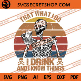 That What I Do I Drink And I Know Things SVG, Skeleton SVG, Beer SVG