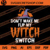 Don't Make Me Flip My Witch Switch SVG, Halloween SVG, Witch SVG, Cat SVG 1 Don't Make Me Flip My Witch Switch SVG