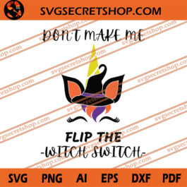 Don't make Me Flip The Witch Switch SVG