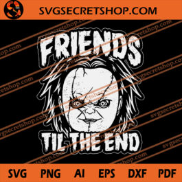 Friends Til The End SVG, Child’s Play SVG, Chucky SVG, Horror Movie SVG