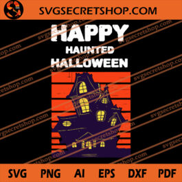 Happy Haunted Halloween SVG, Halloween SVG, Ghost House SVG, Horror SVG
