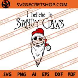 I Believe In Sandy Claws SVG, Sandy Claws SVG, Jack Skellington SVG, Christmas SVG