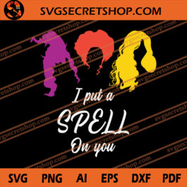I Put A spell On You SVG, Hocus Pocus SVG, Sanderson Sister SVG, Halloween SVG