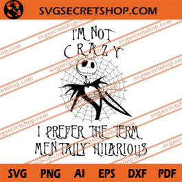 I'm Not Crazy I Prefer The Term Mentally Hilarious SVG