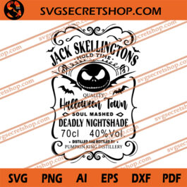 Jack Skellingtons Mold Time Quality Halloween Town Soul Mashed Deadly Nightshade Distilled And Bottled By Pumpkin King Distillery SVG