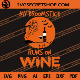 My Broomstick Runs On Wine SVG, Halloween SVG, Wine SVG