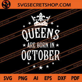 Queens Are Born In October SVG