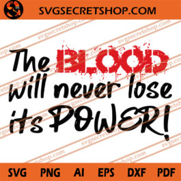 The Blood will Never Lose Its Power SVG, Blood SVG