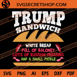 Trump Sandwich White Bread Full Of Baloney Lots Of Russian Dreesing And A Small Pickle SVG